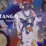 TANGO | Summer Exhibition | July 13 - August 17, 2022
